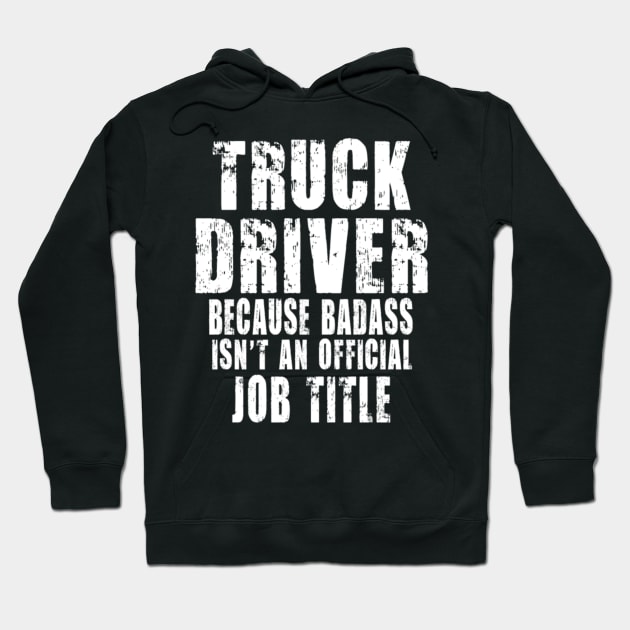 truck driver because Badass isn't an official job title Hoodie by kenjones